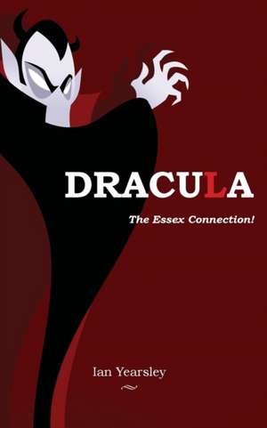 Dracula - the Essex Connection! de Ian Yearsley