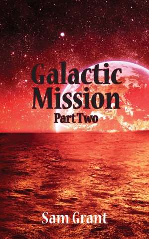 Galactic Mission Part Two de Sam Grant