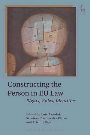 Constructing the Person in EU Law: Rights, Roles, Identities de Professor Loïc Azoulai