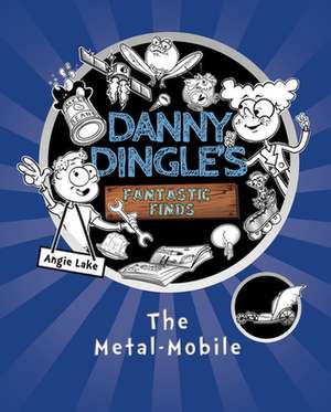 Danny Dingle's Fantastic Finds: The Metal-Mobile (book 1) de Angie Lake