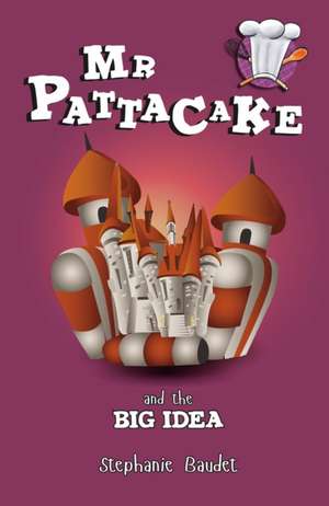 MR Pattacake and the Big Idea de Stephanie Baudet