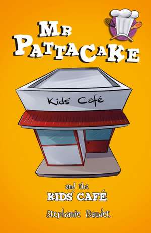 MR Pattacake and the Kids' Cafe de Stephanie Baudet