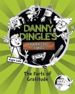 Danny Dingle's Fantastic Finds: The Farts of Gratitude (book 5) de Angie Lake