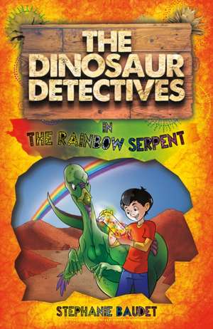 Baudet, S: The Dinosaur Detectives in The Rainbow Serpent de Stephanie Baudet