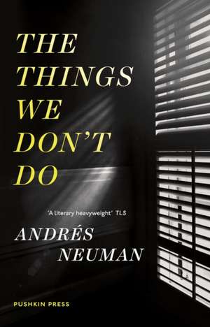 The Things We Don't Do de Andres Neuman