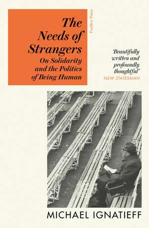 The Needs of Strangers de Michael Ignatieff