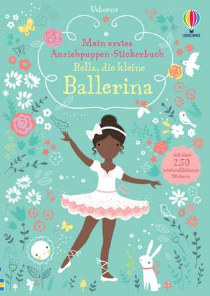 Mein erstes Anziehpuppen-Stickerbuch: Bella, die kleine Ballerina de Fiona Watt