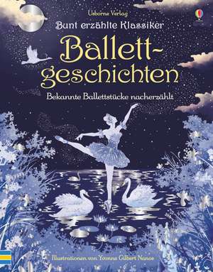 Bunt erzählte Klassiker: Ballettgeschichten de Anne Yvonne Gilbert