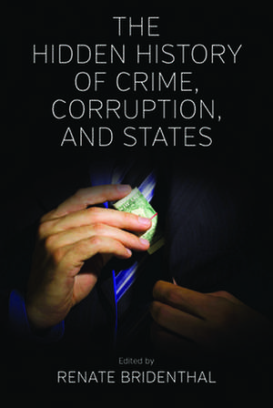 The Hidden History of Crime, Corruption, and States. Edited by Renate Bridenthal de Renate Bridenthal