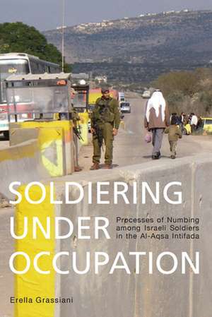 Soldiering Under Occupation de Erella Grassiani