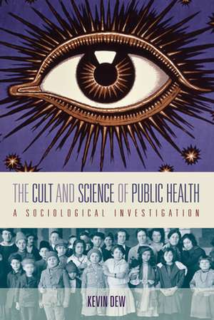 The Cult and Science of Public Health de Kevin Dew