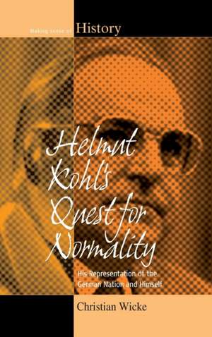 Helmut Kohl's Quest for Normality de Christian Wicke