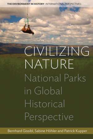 Civilizing Nature de Bernhard Gissibl