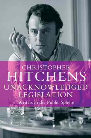 Unacknowledged Legislation de Christopher Hitchens