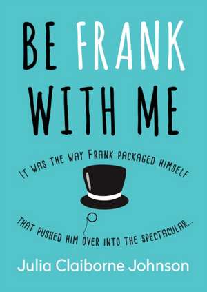 Be Frank with Me de Julia Claiborne Johnson