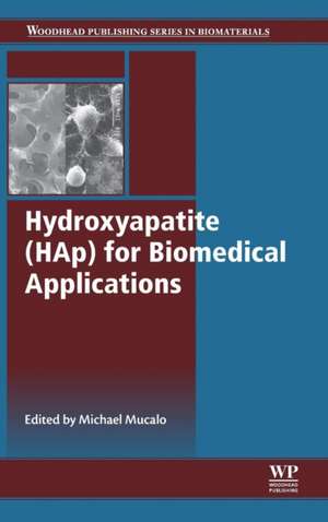 Hydroxyapatite (HAp) for Biomedical Applications de Michael Mucalo