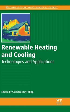 Renewable Heating and Cooling: Technologies and Applications de Gerhard Stryi-Hipp