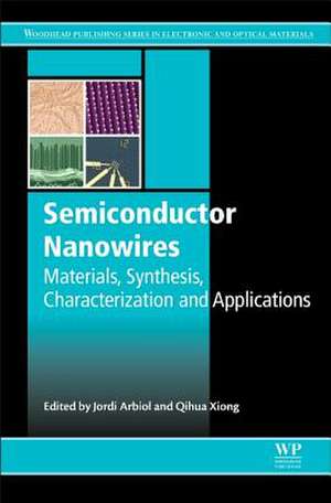 Semiconductor Nanowires: Materials, Synthesis, Characterization and Applications de J Arbiol