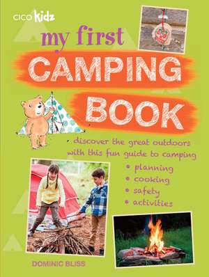 My First Camping Book: Discover the great outdoors with this fun guide to camping: planning, cooking, safety, activities de Dominic Bliss