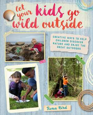 Let Your Kids Go Wild Outside de Fiona Bird