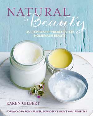 Natural Beauty: 35 step-by-step projects for homemade beauty de Karen Gilbert