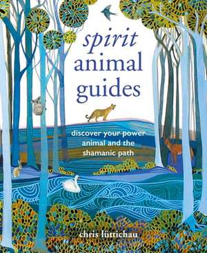 Spirit Animal Guides: Discover your power animal and the shamanic path de Chris Luttichau