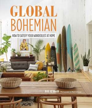 Global Bohemian: How to satisfy your wanderlust at home de Fifi O'Neill