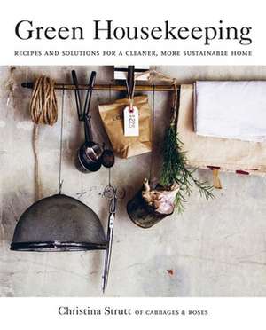 Green Housekeeping: Recipes and solutions for a cleaner, more sustainable home de Christina Strutt