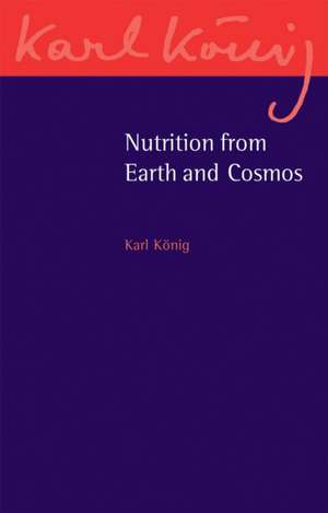 Nutrition from Earth and Cosmos de Karl Konig