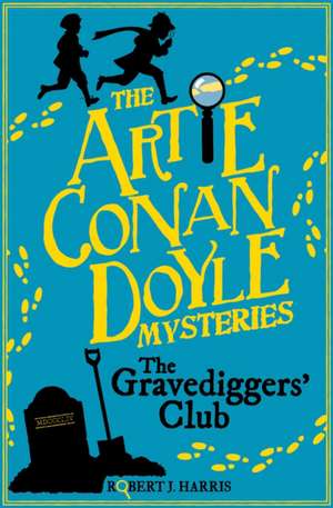 Artie Conan Doyle and the Gravediggers' Club de Robert J. Harris