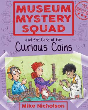 Museum Mystery Squad and the Case of the Curious Coins de Mike Nicholson