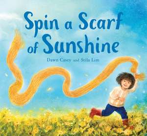 Spin a Scarf of Sunshine de Dawn Casey