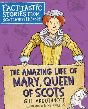 The Amazing Life of Mary, Queen of Scots de Gill Arbuthnott