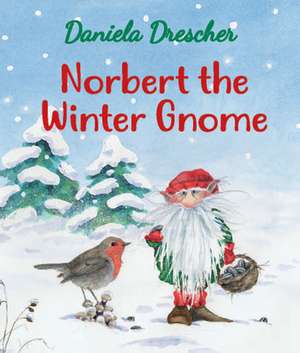 Norbert the Winter Gnome de Daniela Drescher