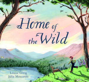 Home of the Wild de Louise Greig