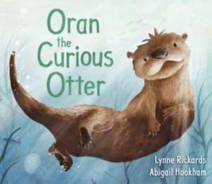 Oran the Curious Otter de Lynne Rickards