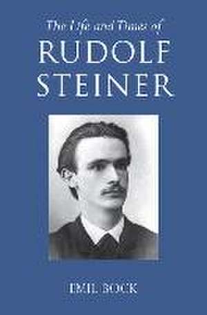 The Life and Times of Rudolf Steiner de Emil Bock