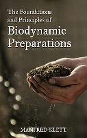 The Foundations and Principles of Biodynamic Preparations de Manfred Klett