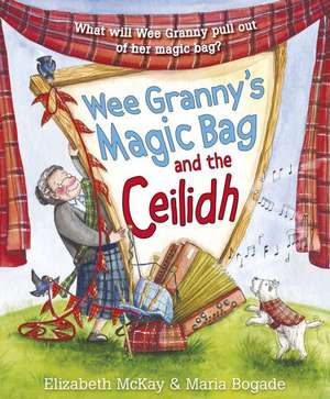 Wee Granny's Magic Bag and the Ceilidh de Elizabeth McKay