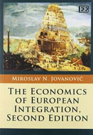 The Economics of European Integration, Second Edition de Miroslav N. Jovanovic