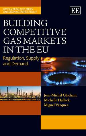 Building Competitive Gas Markets in the EU – Regulation, Supply and Demand de Jean–michel Glachant