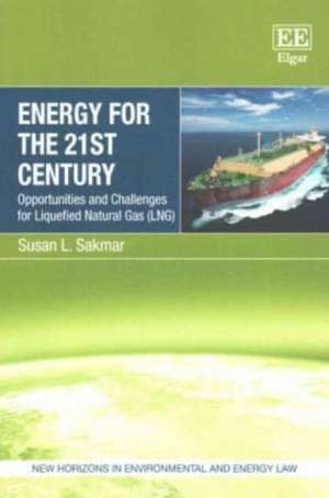 Energy for the 21st Century – Opportunities and Challenges for Liquefied Natural Gas (LNG) de Susan L. Sakmar