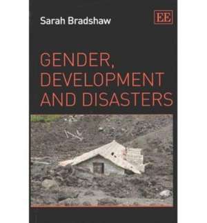 Gender, Development and Disasters de Sarah Bradshaw
