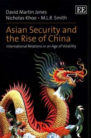 Asian Security and the Rise of China – International Relations in an Age of Volatility de David Martin Jones