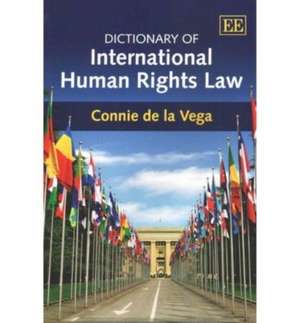 Dictionary of International Human Rights Law de Connie De La Vega