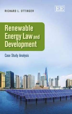 Renewable Energy law and Development – Case Study Analysis de Richard L. Ottinger