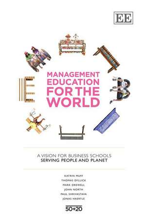 Management Education for the World – A Vision for Business Schools Serving People and Planet de Katrin Muff