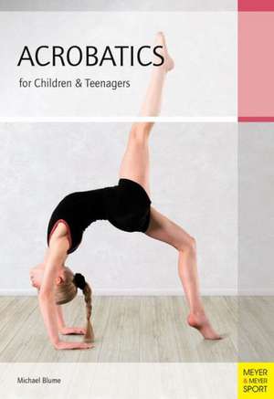 Acrobatics for Children & Teenagers de Michael Blume