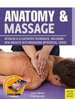 Anatomy & Massage: Detailed & Illustrated Techniques, Including New Insights Into Massaging Myofascial Tissue de Josep Marmol