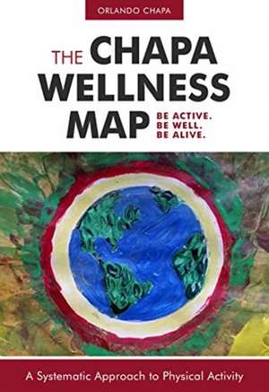 The Chapa Wellness Map: A Systematic Approach to Physical Activity de Orlando Chapa